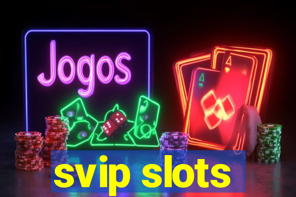 svip slots