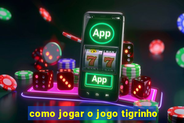 como jogar o jogo tigrinho