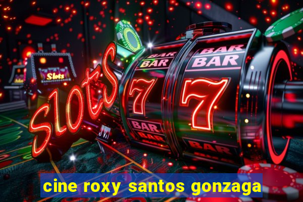 cine roxy santos gonzaga