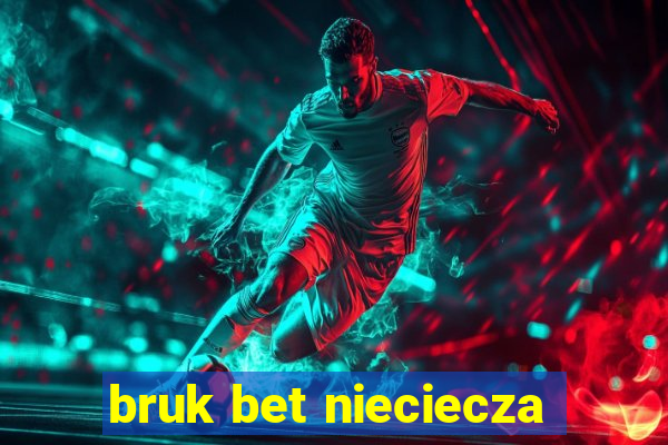 bruk bet nieciecza