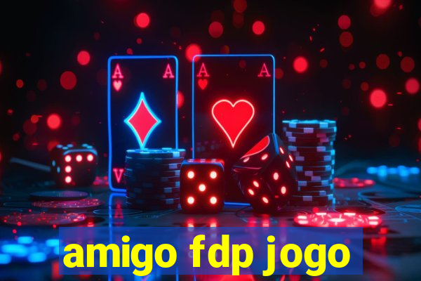 amigo fdp jogo