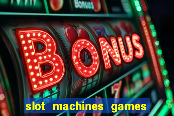 slot machines games for free