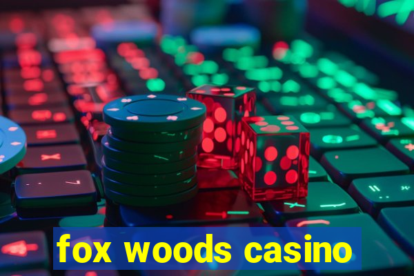 fox woods casino