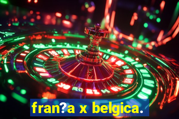 fran?a x belgica.