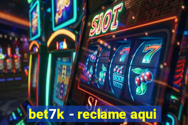 bet7k - reclame aqui