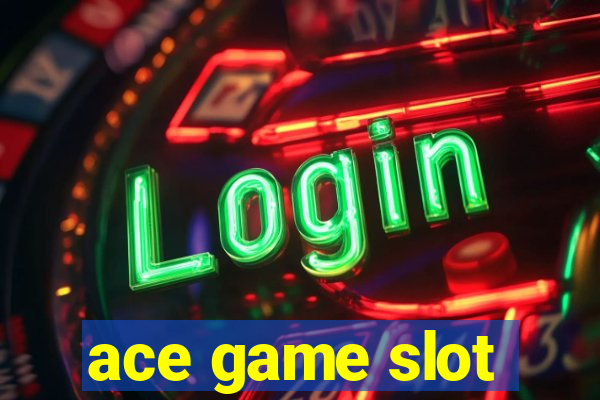 ace game slot