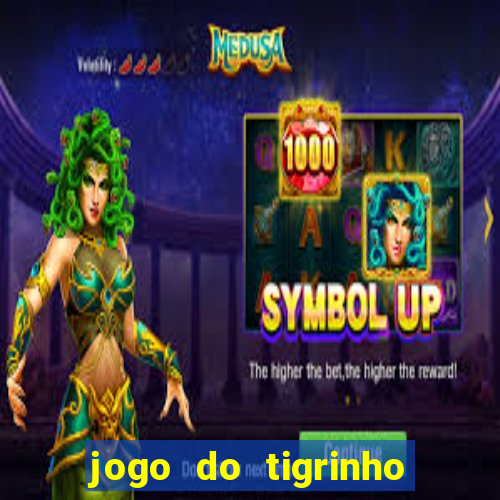 jogo do tigrinho ganha dinheiro de verdade