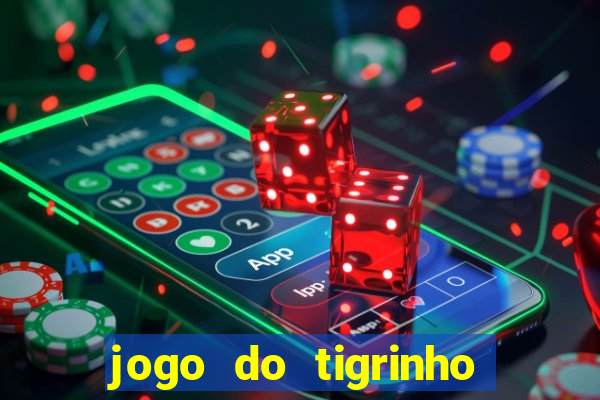 jogo do tigrinho ganha dinheiro de verdade