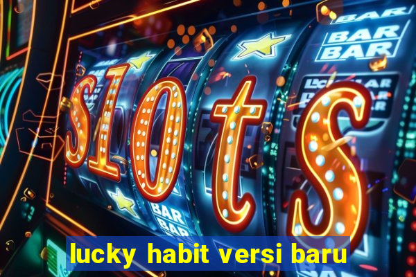 lucky habit versi baru