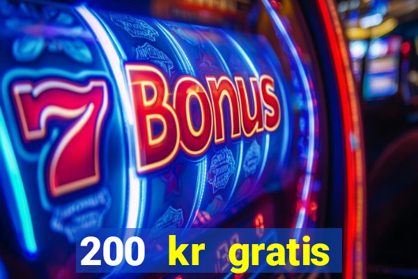 200 kr gratis casino uten innskudd