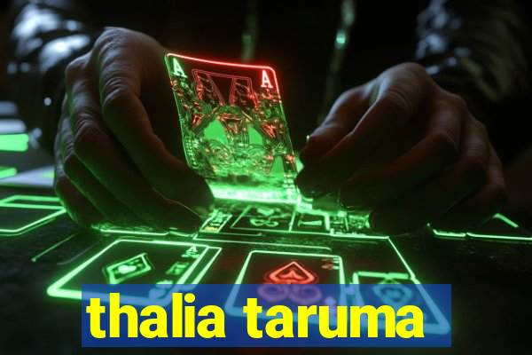 thalia taruma