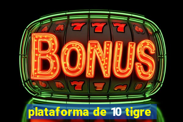 plataforma de 10 tigre