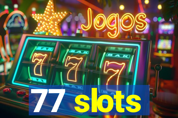 77 slots