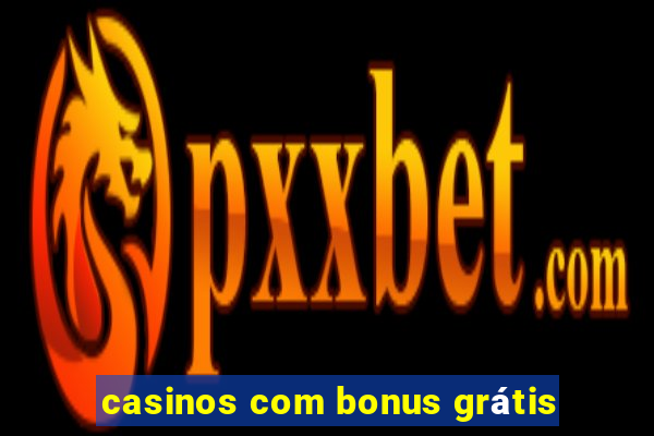 casinos com bonus grátis