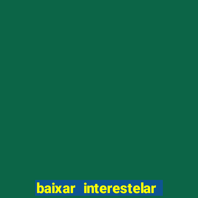 baixar interestelar dublado 1080p