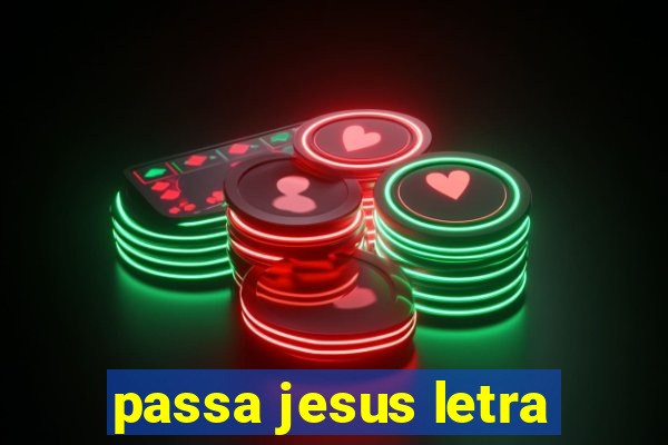 passa jesus letra