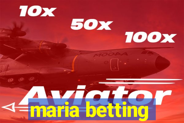 maria betting