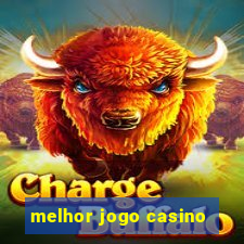 melhor jogo casino