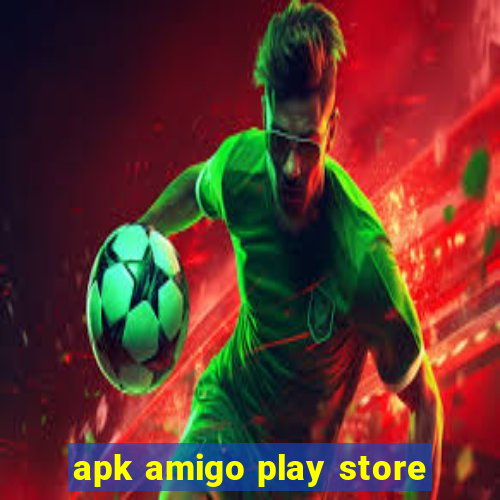 apk amigo play store