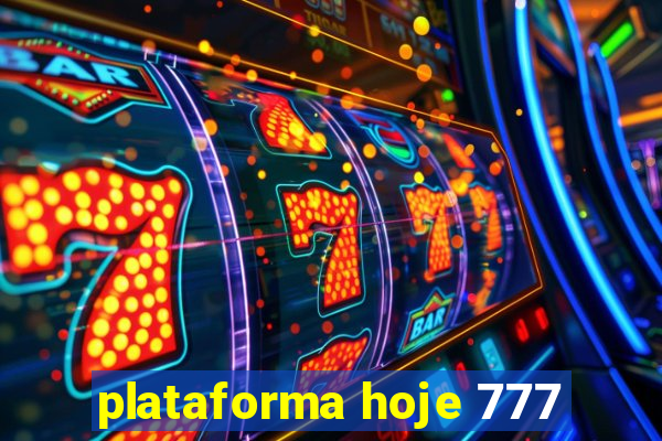 plataforma hoje 777