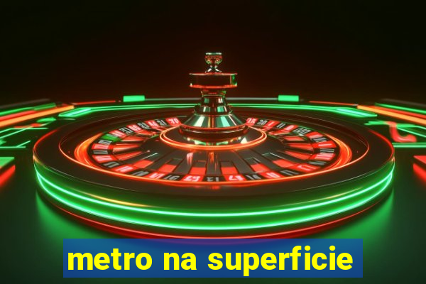 metro na superficie