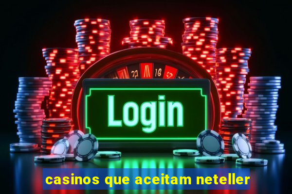 casinos que aceitam neteller