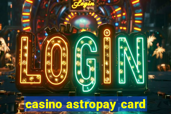 casino astropay card