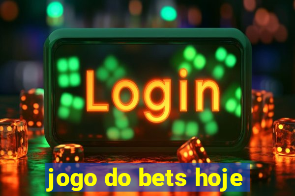 jogo do bets hoje