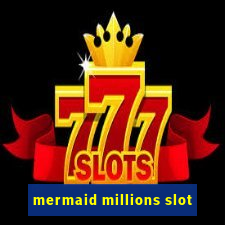 mermaid millions slot