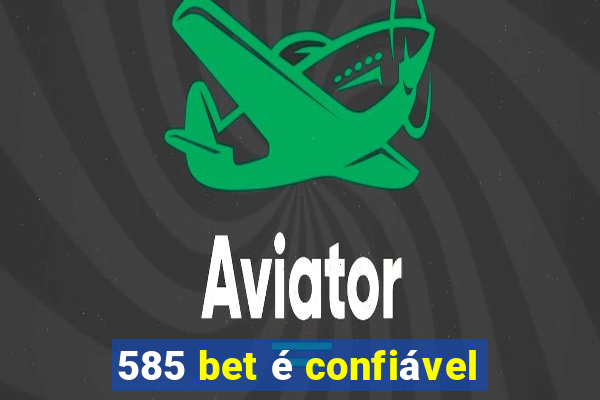 585 bet é confiável