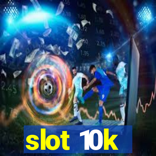 slot 10k