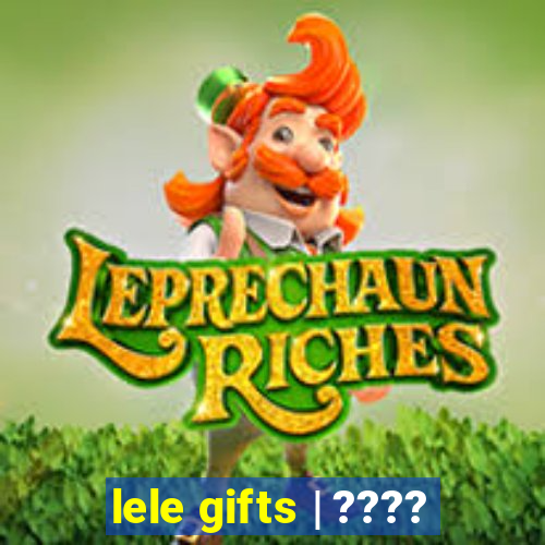 lele gifts | ????