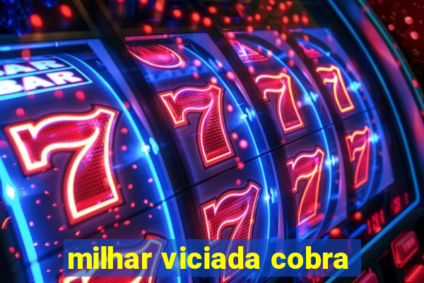 milhar viciada cobra