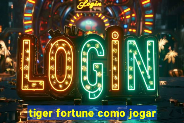 tiger fortune como jogar