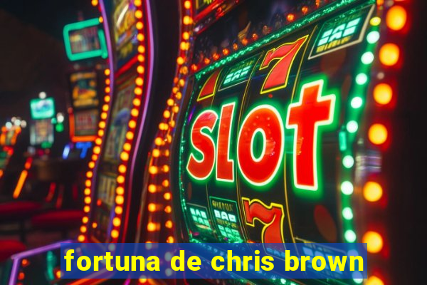 fortuna de chris brown