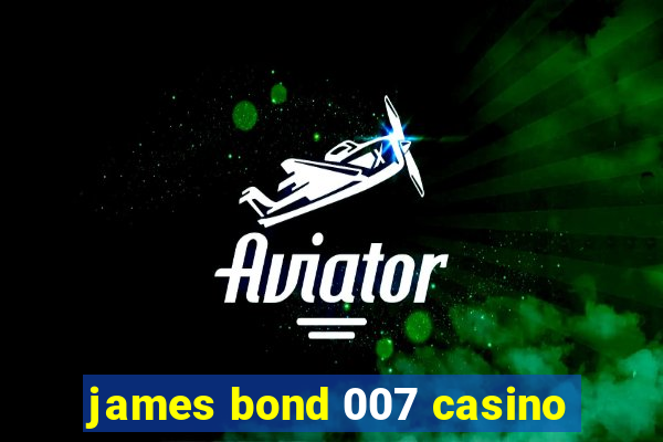 james bond 007 casino