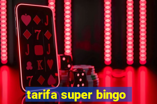 tarifa super bingo