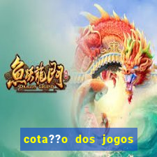 cota??o dos jogos de hoje