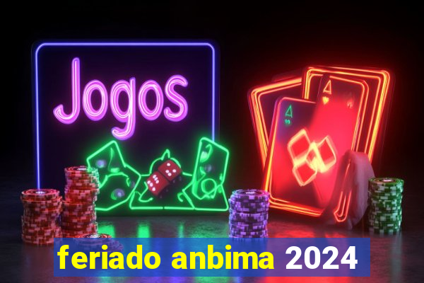 feriado anbima 2024