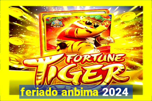 feriado anbima 2024