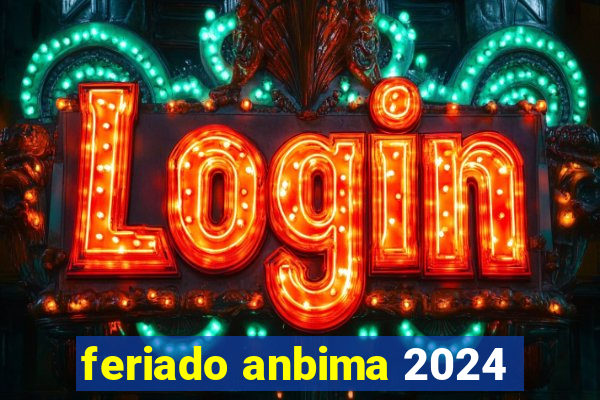 feriado anbima 2024