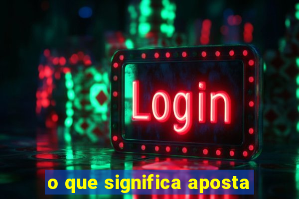 o que significa aposta