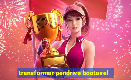 transformar pendrive bootavel