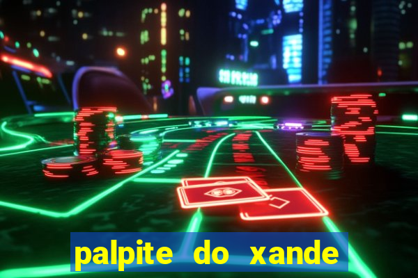 palpite do xande para hoje