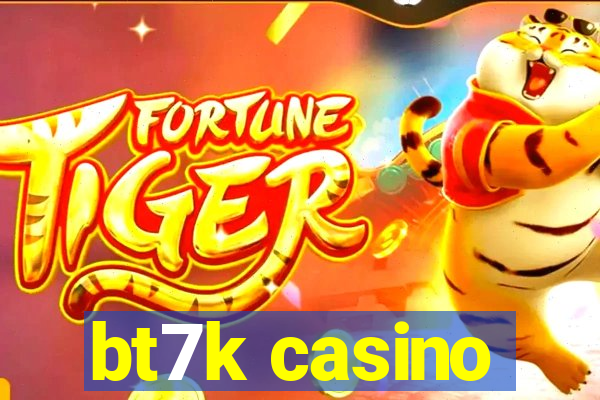 bt7k casino