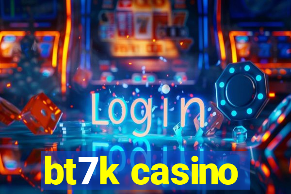 bt7k casino