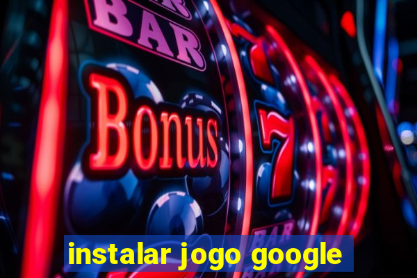 instalar jogo google