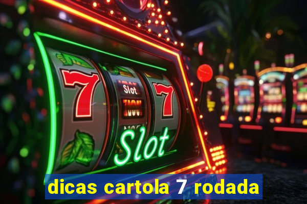 dicas cartola 7 rodada