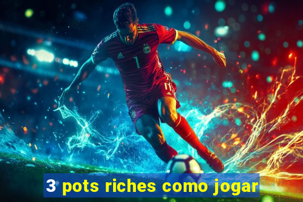 3 pots riches como jogar