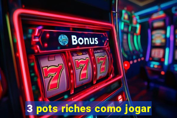 3 pots riches como jogar